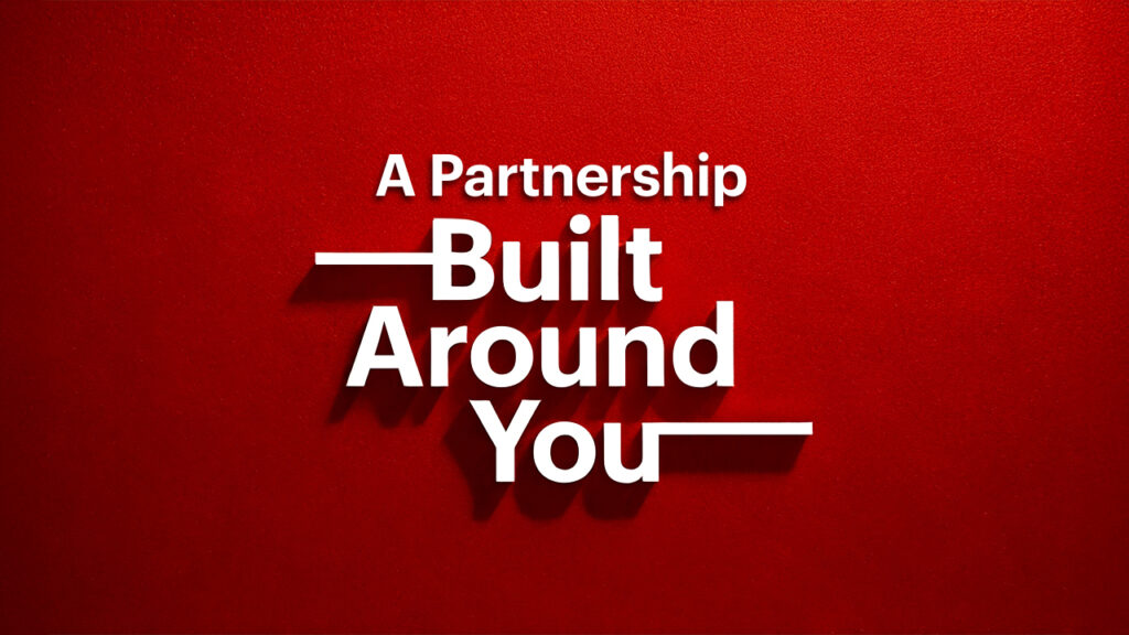 A Partnership Built Around You